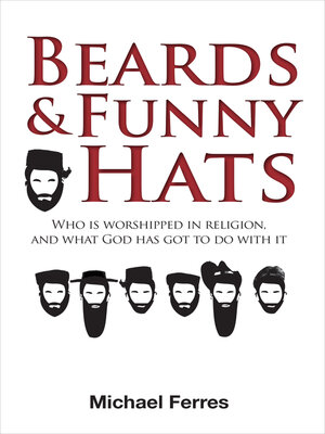 cover image of Beards and Funny Hats: Who Is Worshipped in Religion, and What God Has Got to Do With It